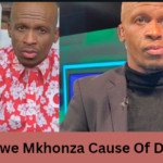 Siphiwe Mkhonza Cause Of Death